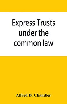 portada Express Trusts Under the Common law: A Superior and Distinct Mode of Administration; Distinguished From Partnerships; Contrasted With Corporations; Two Papers Submitted to the tax Commissioner of mas 