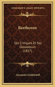 portada Beethoven: Ses Critiques Et Ses Glossateurs (1857) (en Francés)