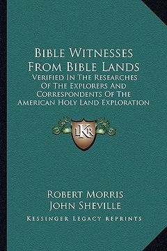 portada bible witnesses from bible lands: verified in the researches of the explorers and correspondents of the american holy land exploration
