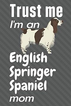 portada Trust me, i'm an English Springer Spaniel Mom: For English Springer Spaniel dog Fans (in English)