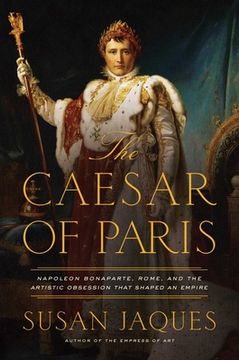 portada The Caesar of Paris: Napoleon Bonaparte, Rome, and the Artistic Obsession That Shaped an Empire