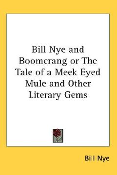 portada bill nye and boomerang or the tale of a meek eyed mule and other literary gems (in English)