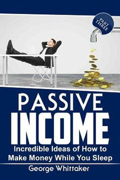 portada Passive Income: Incredible Ideas of How to Make Money While You Sleep, Part Three (in English)
