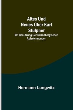 portada Altes und Neues über Karl Stülpner; mit Benutzung der Schönberg'schen Aufzeichnungen (en Alemán)