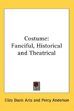 portada costume: fanciful, historical and theatrical