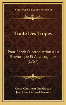 portada Traite Des Tropes: Pour Servir D'Introduction A La Rhetorique Et A La Logique (1757) (in French)