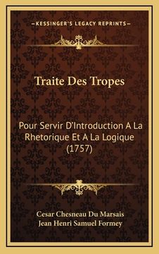 portada Traite Des Tropes: Pour Servir D'Introduction A La Rhetorique Et A La Logique (1757) (en Francés)