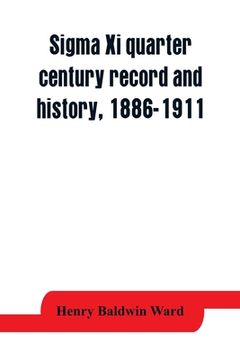 portada Sigma Xi quarter century record and history, 1886-1911 (en Inglés)