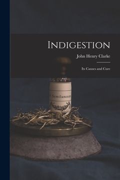 portada Indigestion: Its Causes and Cure (en Inglés)