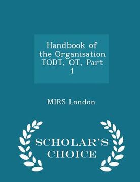 portada Handbook of the Organisation Todt, Ot, Part 1 - Scholar's Choice Edition (in English)