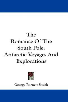 portada the romance of the south pole: antarctic voyages and explorations (in English)