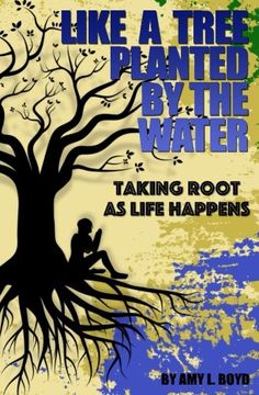 portada Like A Tree Planted By the Water...: Taking Root As Life Happens