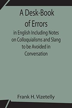 portada A Desk-Book of Errors in English Including Notes on Colloquialisms and Slang to be Avoided in Conversation