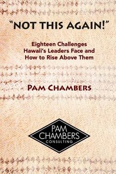 portada Not This Again!: Eighteen Challenges Hawaii's Leaders Face and How to Rise above Them (en Inglés)