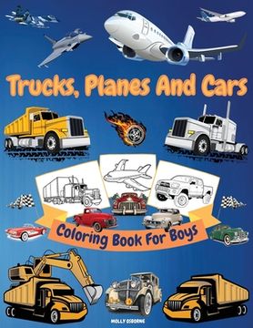 portada Trucks, Cars And Planes Coloring Book For Boys: Great Collection of Cool Trucks, Cars, Planes, Bikes And Other Vehicles Coloring Pages for Boys or Gir (en Inglés)
