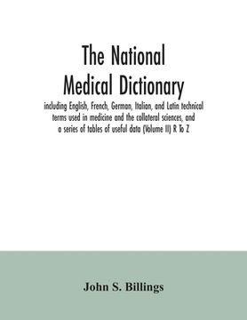 portada The national medical dictionary: including English, French, German, Italian, and Latin technical terms used in medicine and the collateral sciences, a