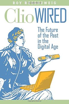 portada Clio Wired: The Future of the Past in the Digital age (en Inglés)