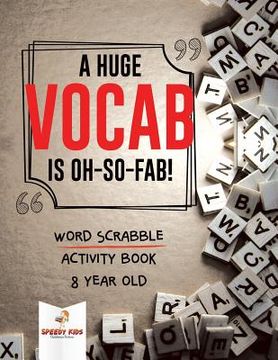 portada A Huge Vocab Is Oh-So-Fab! Word Scrabble Activity Book 8 Year Old (en Inglés)