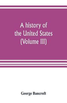 portada A history of the United States; from the Discovery of the American Continent (Volume III)