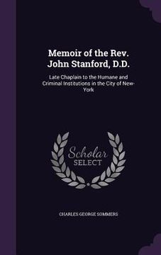 portada Memoir of the Rev. John Stanford, D.D.: Late Chaplain to the Humane and Criminal Institutions in the City of New-York (en Inglés)
