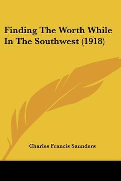 portada finding the worth while in the southwest (1918) (en Inglés)