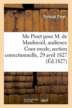 portada Me Pinet Pour M. de Maubreuil, Audience de La Cour Royale, Section Correctionnelle, 29 Avril 1827 (Histoire) (French Edition)