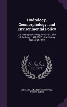 portada Hydrology, Geomorphology, and Environmental Policy: U.S. Geological Survey, 1950-1972 and UC Berkeley, 1972-1987: Oral History Transcript / 199