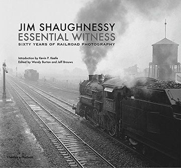 portada Jim Shaughnessy: Essential Witness: Sixty Years of Railroad Photography