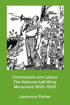 portada Communists and Labour - The National Left-Wing Movement 1925-1929 (en Inglés)