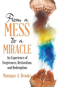 portada From a Mess to a Miracle: An Experience of Forgiveness, Restoration, and Redemption (en Inglés)