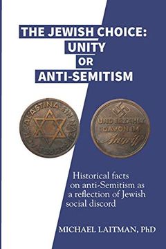 portada The Jewish Choice: Unity or Anti-Semitism: Historical Facts on Anti-Semitism as a Reflection of Jewish Social Discord 