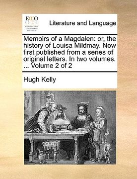 portada memoirs of a magdalen: or, the history of louisa mildmay. now first published from a series of original letters. in two volumes. ... volume 2 (in English)
