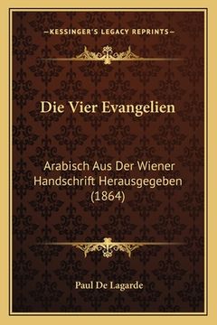 portada Die Vier Evangelien: Arabisch Aus Der Wiener Handschrift Herausgegeben (1864) (en Alemán)