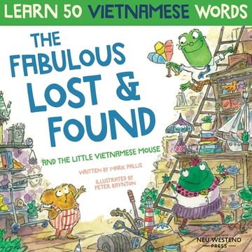 portada The Fabulous Lost & Found and the little Vietnamese mouse: laugh as you learn 50 Vietnamese words with this fun, heartwarming English Vietnamese kids (in English)