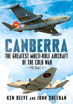 portada Canberra: The Greatest Multi-Role Aircraft of the Cold War Volume 1 (en Inglés)