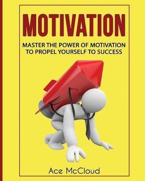 portada Motivation: Master The Power Of Motivation To Propel Yourself To Success (Powerful Brain Boosting Strategies To Help)