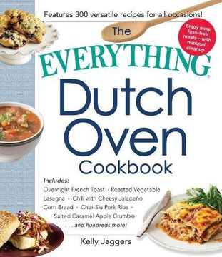 portada The Everything Dutch oven Cookbook: Included * Overnight French Toast * Roasted Vegetable Lasagne * Chili with Cheesy Jalapeno Corn bread * Char Siu ... Caramel Apple Crumble….and hundreds more !