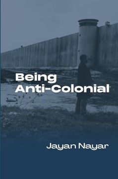 portada Being Anti-Colonial (en Inglés)