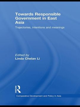 portada Towards Responsible Government in East Asia: Trajectories, Intentions and Meanings (en Inglés)