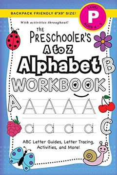 portada The Preschooler'S a to z Alphabet Workbook: (Ages 4-5) abc Letter Guides, Letter Tracing, Activities, and More! (Backpack Friendly 6"X9" Size) (2) (The Preschooler'S Workbook) (en Inglés)