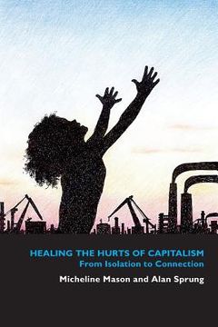 portada Healing the Hurts of Capitalism: From Isolation to Connection (en Inglés)