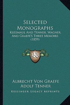 portada selected monographs: kussmaul and tenner, wagner, and graefe's three memoirs (1859) (en Inglés)