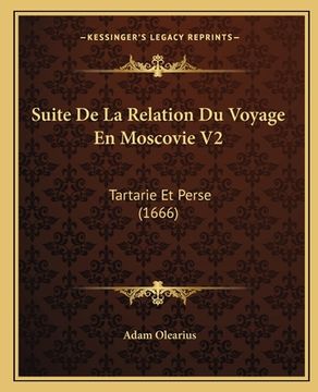 portada Suite De La Relation Du Voyage En Moscovie V2: Tartarie Et Perse (1666) (en Francés)