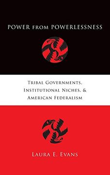 portada Power From Powerlessness: Tribal Governments, Institutional Niches, and American Federalism (en Inglés)