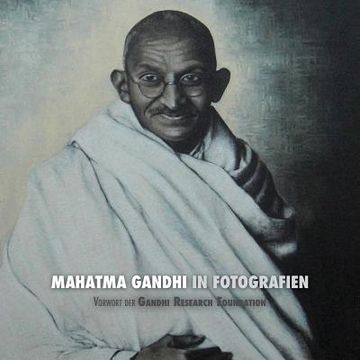 portada Mahatma Gandhi in Fotografien: Vorwort der Gandhi Research Foundation - in Voller Farbe (in German)