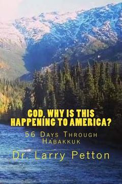 portada God, Why Is This Happening to America?: 56 Days Through Habakkuk (en Inglés)
