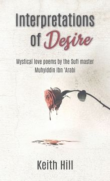 portada Interpretations of Desire: Mystical love poems by the Sufi Master Muyhiddin Ibn 'Arabi (in English)