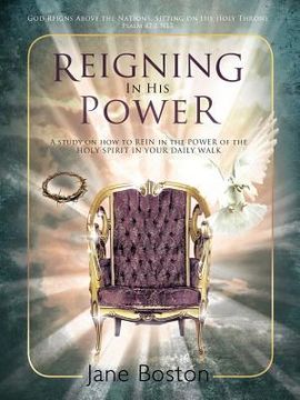 portada reigning in his power: a study on how to rein in the power of the holy spirit in your daily walk (en Inglés)