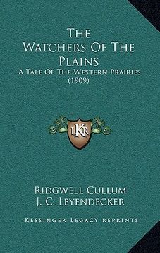 portada the watchers of the plains: a tale of the western prairies (1909) (en Inglés)