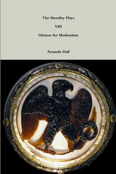 portada The Morality Plays Viii: Glutton for Moderation (in English)